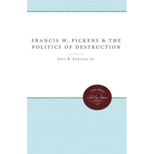Francis W. Pickens and the Politics of Destruction - Paperback