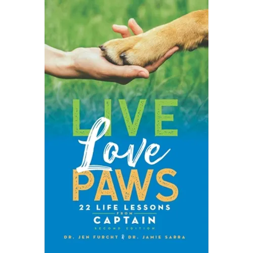 Live Love Paws: 22 Life Lessons from Captain - Paperback