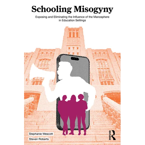 Schooling Misogyny: Exposing and Eliminating the Influence of the Manosphere in Education Settings - Paperback