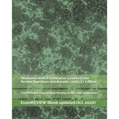 Oklahoma HVACR Contractor License Exam Review Questions and Answers 2016/17 Edition: A Self-Practice Exercise Book focusing on IMC code compliance - Paperback
