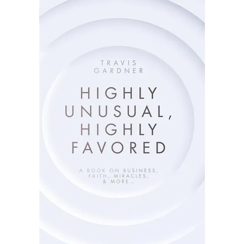 Highly Unusual, Highly Favored: A book on business, faith, miracles, & more... - Hardcover