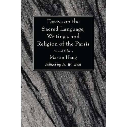 Essays on the Sacred Language, Writings, and Religion of the Parsis, Second Edition - Hardcover