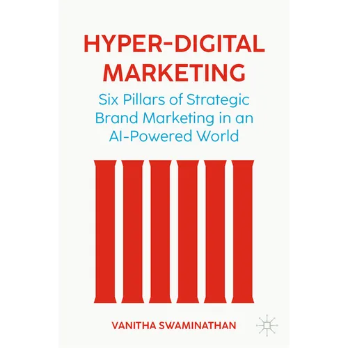 Hyper-Digital Marketing: Six Pillars of Strategic Brand Marketing in an AI-Powered World - Hardcover