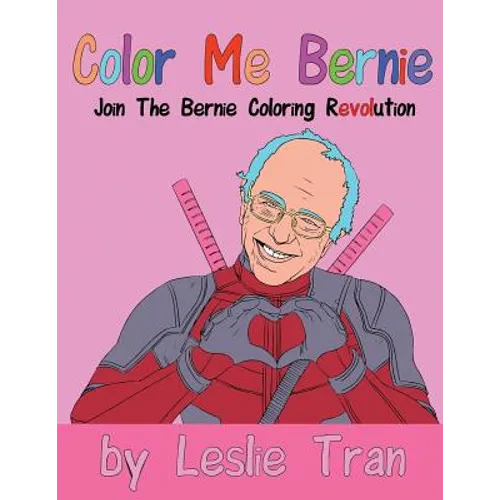Color Me Bernie: Join The Bernie Coloring Revolution - Paperback