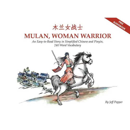 Mulan, Woman Warrior: An Easy-To-Read Story in Simplified Chinese and Pinyin, 240 Word Vocabulary Level - Paperback