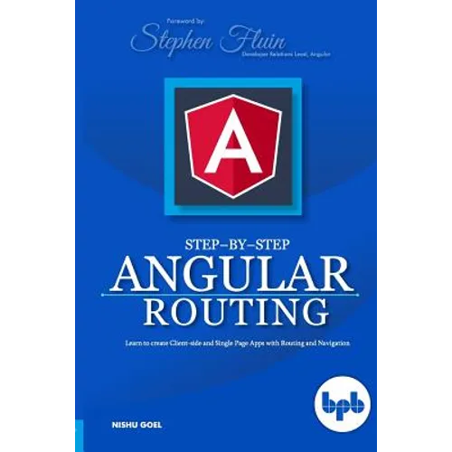 Step-by-Step Angular Routing: Learn To Create client-side and Single Page Apps with Routing and Navigation - Paperback