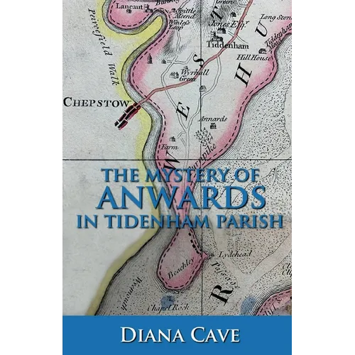 The Mystery of Anwards in Tidenham Parish