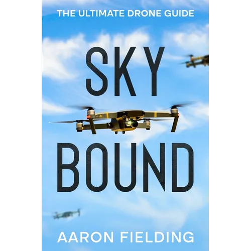 Sky Bound: The Ultimate Drone Guide - Paperback