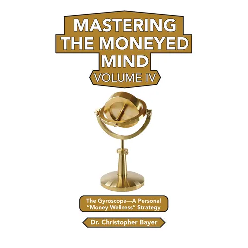 Mastering the Moneyed Mind, Volume IV: The Gyroscope-A Personal 