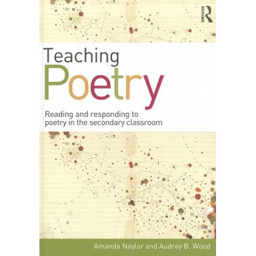 Teaching Poetry: Reading and responding to poetry in the secondary classroom - Paperback