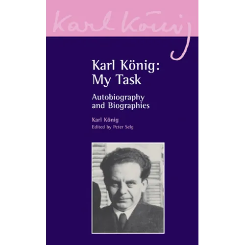 Karl König: My Task: Autobiography and Biographies - Paperback