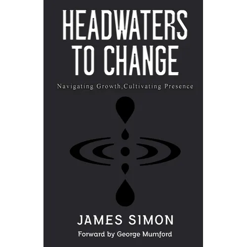 Headwaters to Change: Navigating Growth, Cultivating Presence