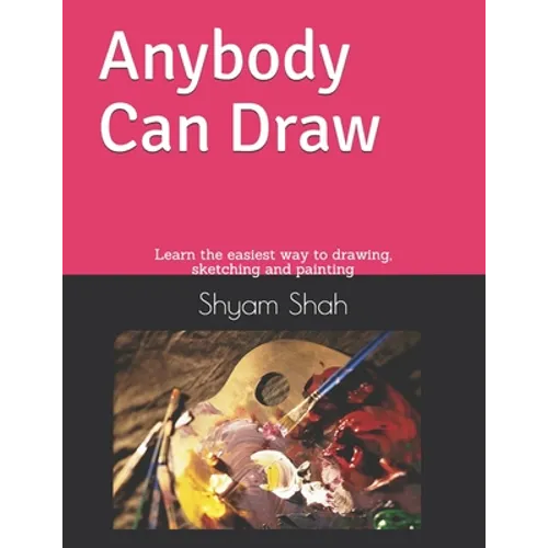 Any Body Can Draw: Learn the easiest way to drawing, sketching and painting - Paperback