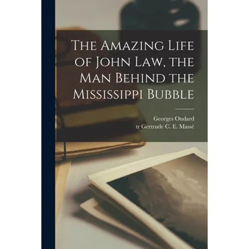 The Amazing Life of John Law, the Man Behind the Mississippi Bubble - Paperback