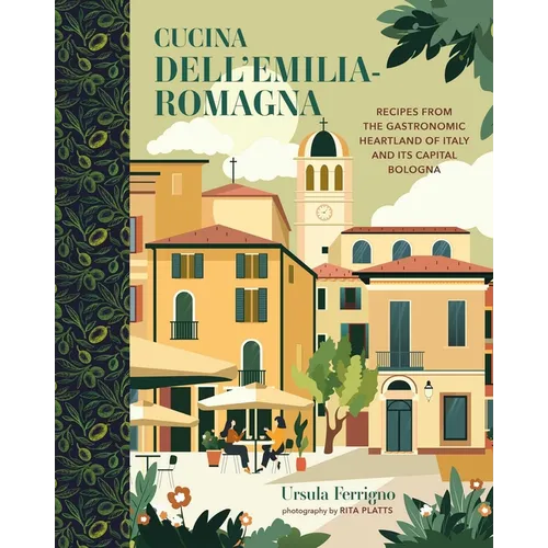 Cucina Dell'emilia-Romagna: Recipes from the Gastronomic Heartland of Italy and Its Capital Bologna - Hardcover