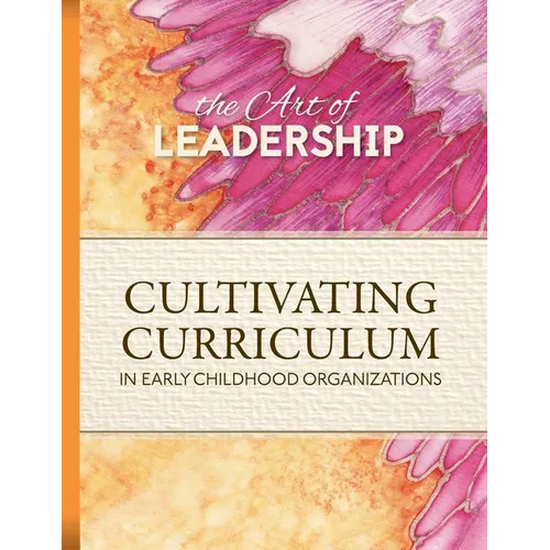 Art of Leadership Cultivating Curriculum in Early Childhood Organizations - Paperback
