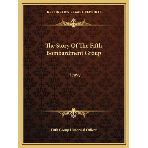The Story Of The Fifth Bombardment Group: Heavy - Paperback