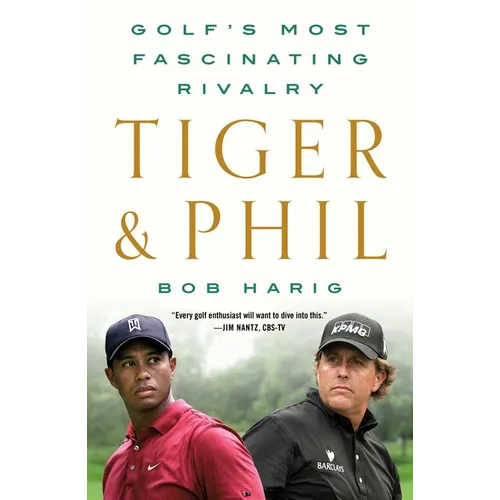 Tiger & Phil: Golf's Most Fascinating Rivalry - Paperback