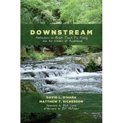 Downstream: Reflections on Brook Trout, Fly Fishing, and the Waters of Appalachia - Hardcover