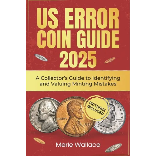 Us Error Coins Guide 2025: A Collector's Guide to Identifying and Valuing Minting Mistakes - Paperback