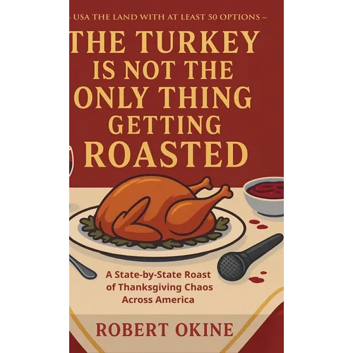 The Turkey Is Not The Only Thing Getting Roasted - Hardcover