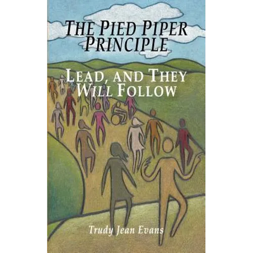 The Pied Piper Principle: Lead, and They Will Follow - Paperback