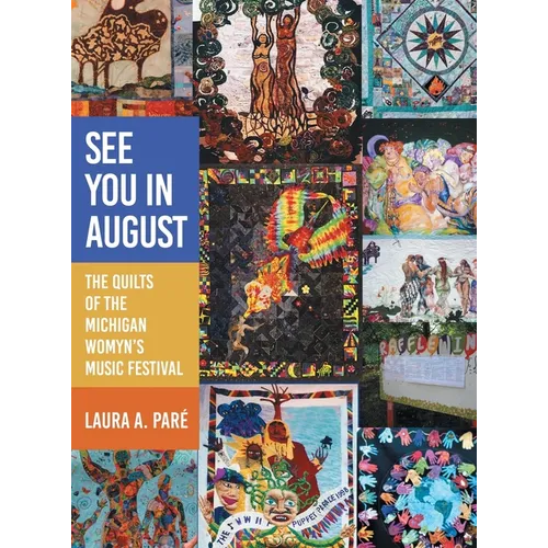 See You in August: The Quilts of the Michigan Womyn's Music Festival - Hardcover