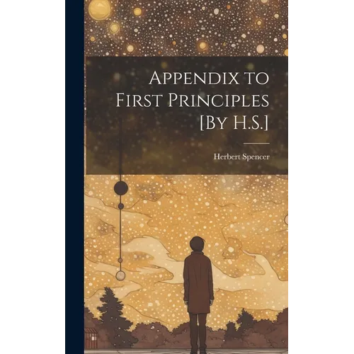 Appendix to First Principles [By H.S.] - Hardcover