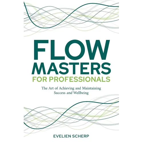 FlowMasters for Professionals: The Art of Achieving and Maintaining Success and Wellbeing - Paperback