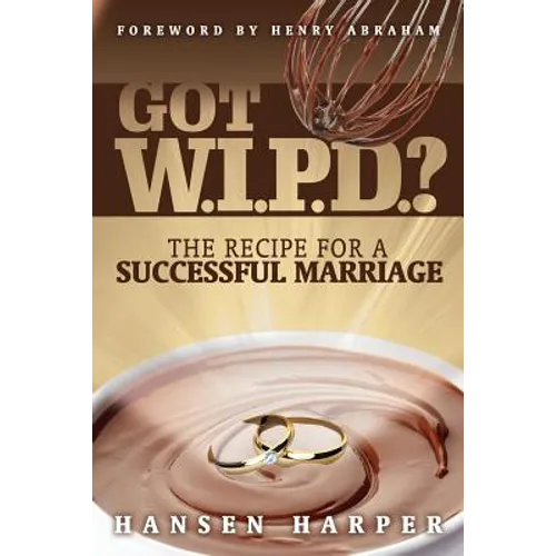 Got W.I.P.D.?: The Recipe for a Successful Marriage - Paperback