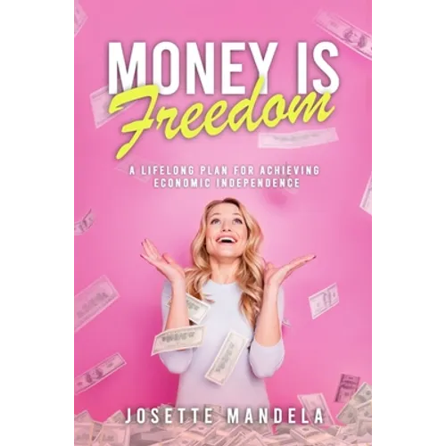 Money is Freedom: A lifelong plan for achieving economic independence - Paperback