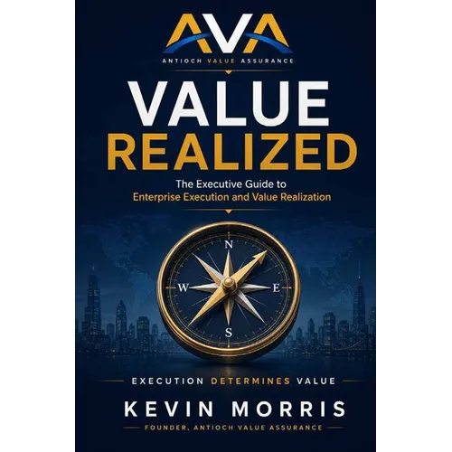 Value Realized: The Executive Guide to Enterprise Execution and Value Realization - Paperback