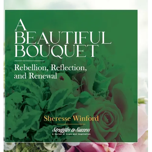 A Beautiful Bouquet: Rebellion, Reflection, and Renewal - Hardcover