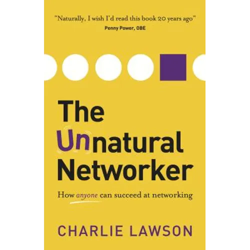 The Unnatural Networker: How Anyone Can Succeed at Networking - Paperback