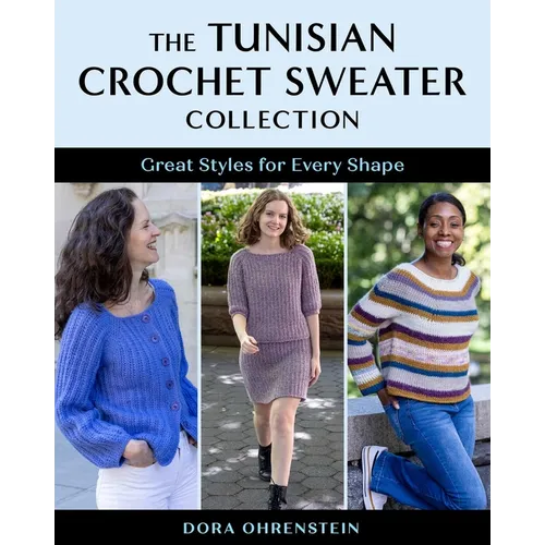 The Tunisian Crochet Sweater Collection: Great Styles for Every Shape - Paperback