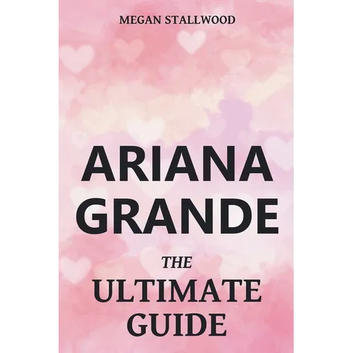 Ariana Grande The Ultimate Guide - Paperback