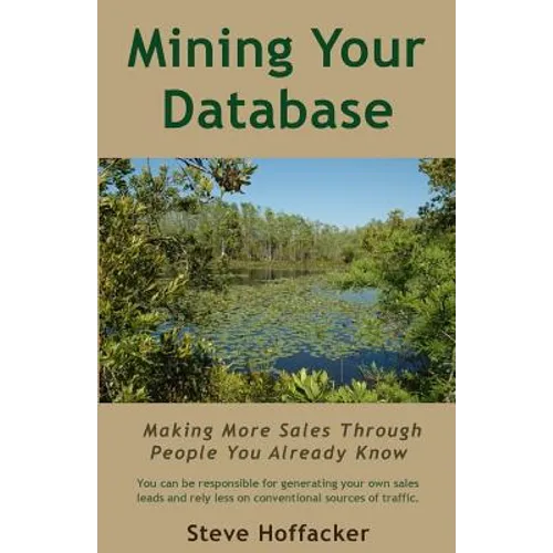 Mining Your Database: Making More Sales Through People You Already Know - Paperback