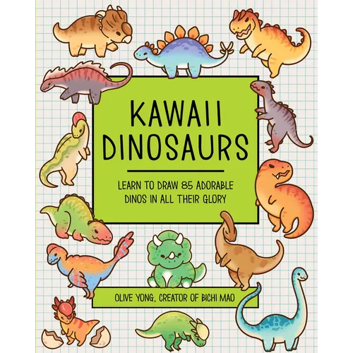 Kawaii Dinosaurs: Learn to Draw 85 Adorable Dinos in All Their Glory - Paperback