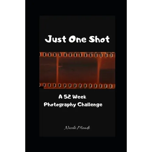 Just One Shot: A 52 Week Photography Challenge - Paperback