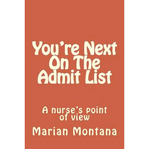 You're Next On The Admit List: A nurse's point of view - Paperback