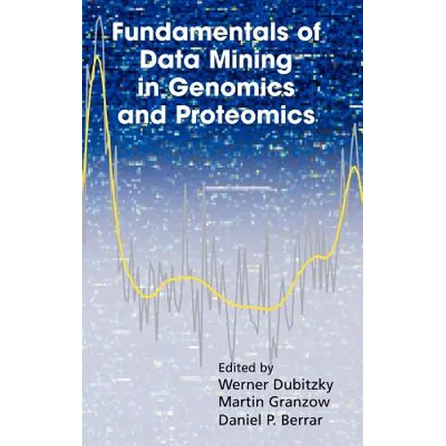 Fundamentals of Data Mining in Genomics and Proteomics - Hardcover
