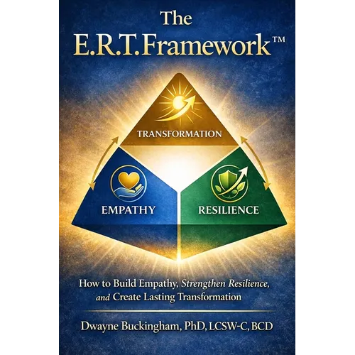 The E.R.T. Framework: How to Build Empathy, Strengthen Resilience, and Create Lasting Transformation - Paperback