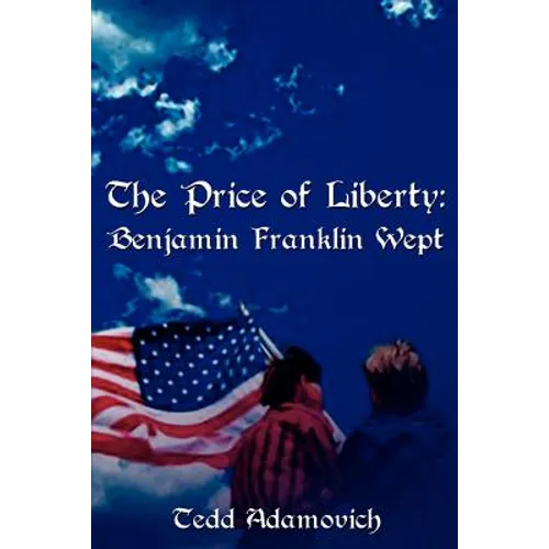 The Price of Liberty: Benjamin Franklin Wept - Paperback
