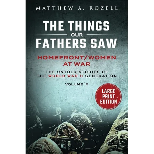 Homefront/Women at War-Large Print Edition: The Things Our Fathers Saw-Volume IX - Paperback