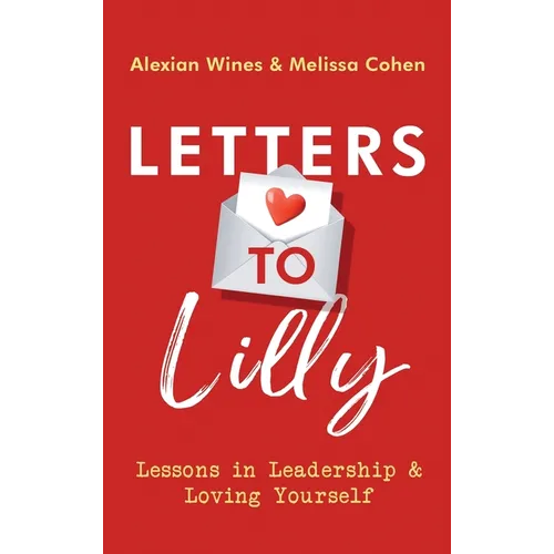 Letters To Lilly: Lessons in Leadership & Loving Yourself - Hardcover