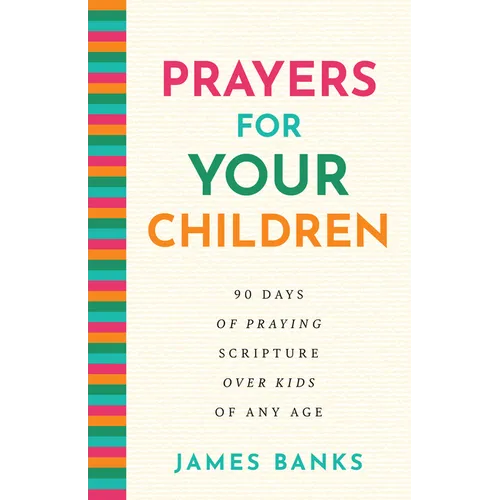 Prayers for Your Children: 90 Days of Praying Scripture Over Kids of Any Age - Hardcover