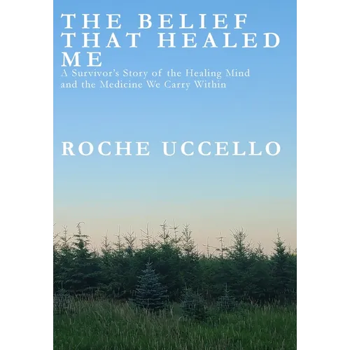 The Belief That Healed Me - Hardcover