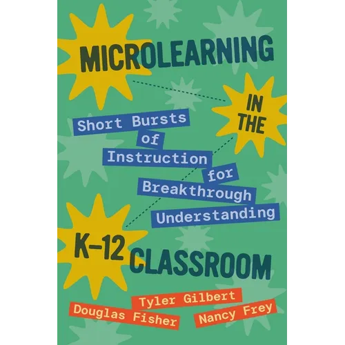 Microlearning in the K-12 Classroom: Short Bursts of Instruction for Breakthrough Understanding - Paperback