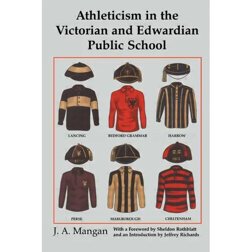 Athleticism in the Victorian and Edwardian Public School: The Emergence and Consolidation of an Educational Ideology - Paperback