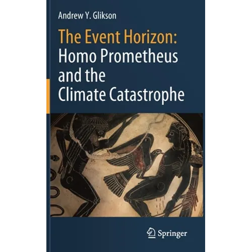 The Event Horizon: Homo Prometheus and the Climate Catastrophe - Hardcover